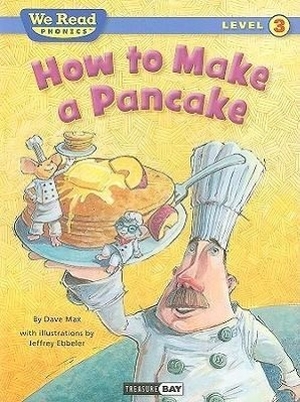 Max, Dave. How to Make a Pancake. Treasure Bay, 2010.