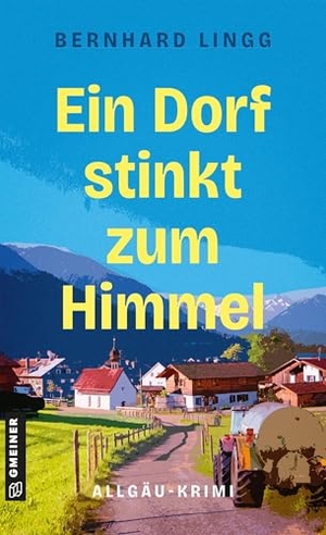 Lingg, Bernhard. Ein Dorf stinkt zum Himmel - Allgäu-Krimi. Gmeiner Verlag, 2026.
