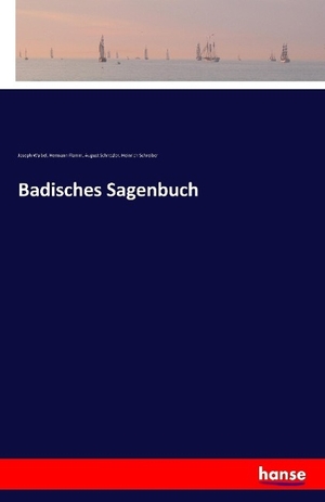 Waibel, Joseph / Flamm, Hermann et al. Badisches Sagenbuch. hansebooks, 2016.