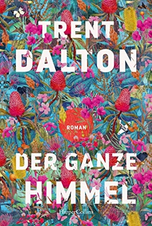 Dalton, Trent. Der ganze Himmel - Roman | Vom australischen Bestsellerautor von 'Der Junge, der das Universum verschlang' | 'Herzzerreißend schön.' Danny Marques Marcalo, NDR Kultur. HarperCollins Taschenbuch, 2023.
