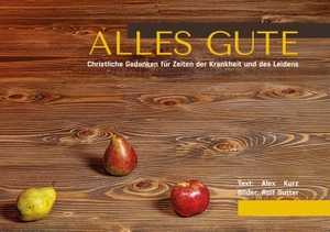 Kurz, Alex. Alles Gute - Christliche Gedanken für Zeiten der Krankheit und des Leidens. Theologischer Verlag Ag, 2026.