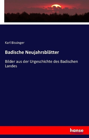 Bissinger, Karl. Badische Neujahrsblätter - Bilder aus der Urgeschichte des Badischen Landes. hansebooks, 2016.