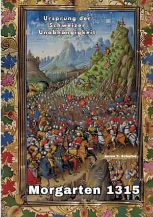 Schaller, Anton S.. Morgarten 1315 - Ursprung der Schweizer Unabhängigkeit. tredition, 2024.