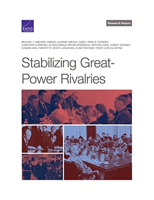 Mazarr, Michael J / Han, Eugene et al. Stabilizing Great-Power Rivalries. RAND Corporation, 2021.