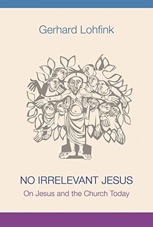 Lohfink, Gerhard. No Irrelevant Jesus - On Jesus and the Church Today. Liturgical Press, 2014.