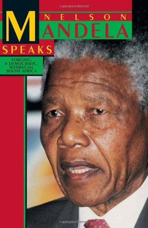 Mandela, Nelson. Nelson Mandela Speaks - Forging a Democratic, Nonracial South Africa. Pathfinder, 1993.