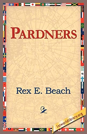 Beach, Rex. Pardners. 1st World Library - Literary Society, 2005.