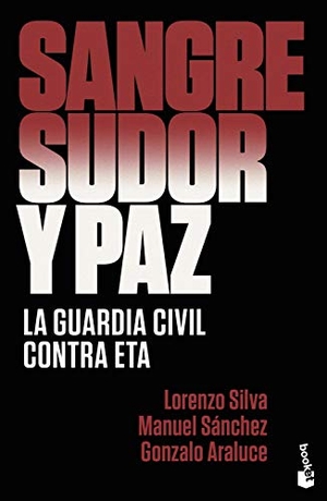 Silva, Lorenzo. Sangre, sudor y paz : la Guardia Civil contra ETA. Booket, 2019.