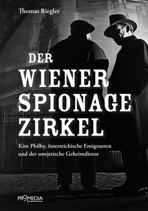Riegler, Thomas. Der Wiener Spionagezirkel - Kim Philby, österreichische Emigranten und der sowjetische Geheimdienst. Promedia Verlagsges. Mbh, 2025.