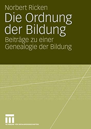Ricken, Norbert. Die Ordnung der Bildung - Beiträge zu einer Genealogie der Bildung. VS Verlag für Sozialwissenschaften, 2006.