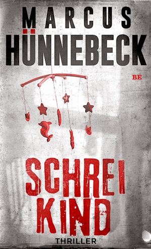 Hünnebeck, Marcus. Schreikind - Thriller. Belle Epoque Verlag, 2020.