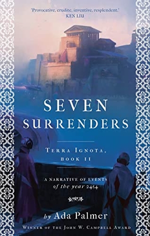 Palmer, Ada. Seven Surrenders. Bloomsbury Publishing plc, 2018.