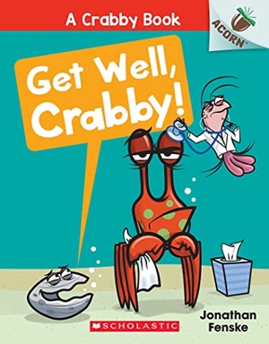 Fenske, Jonathan. Get Well, Crabby!: An Acorn Book (a Crabby Book #4) - Volume 4. Scholastic Inc., 2022.