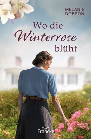 Dobson, Melanie. Wo die Winterrose blüht. Francke-Buch GmbH, 2022.