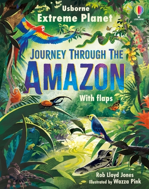 Jones, Rob Lloyd. Extreme Planet: Journey Through The Amazon. Usborne Publishing Ltd, 2024.