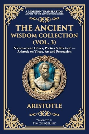 Aristotle. The Ancient Wisdom Collection (Vol. 3) - Nicomachean Ethics, Poetics & Rhetoric - Aristotle on Virtue, Art and Persuasion. The Library of Alexandria, 2025.