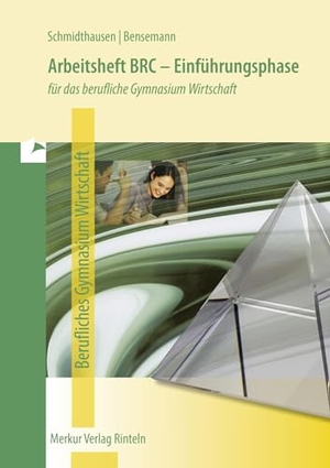 Schmidthausen, Michael / Elisabeth Bensemann. Arbeitsheft BRC - Einführungsphase. Für das berufliche Gymnasium Wirtschaft in Niedersachsen. Merkur Verlag, 2025.