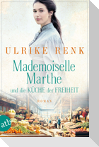 Mademoiselle Marthe und die Küche der Freiheit