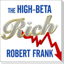The High-Beta Rich Lib/E: How the Manic Wealthy Will Take Us to the Next Boom, Bubble, and Bust