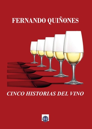 Quiñones, Fernando. Cinco historias del vino. Editorial Dalya, 2016.