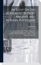 An Essay On the Agreement Betwixt Ancient and Modern Physicians