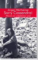 Sorry Cassandra! Warum wir unbelehrbar sind