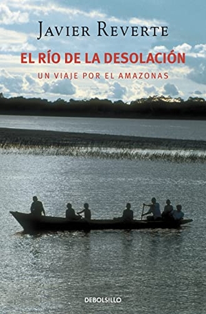 Reverte, Javier. El río de la desolación. Debolsillo, 2006.