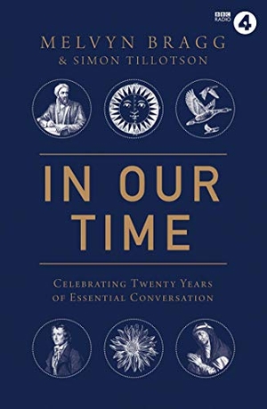 Bragg, Melvyn / Simon Tillotson. In Our Time - Celebrating Twenty Years of Essential Conversation. Simon & Schuster Ltd, 2018.
