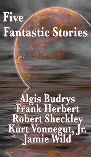 Herbert, Frank / Vonnegut, Jr. Kurt et al. Five Fantastic Stories - A Positronic Book. Positronic Publishing, 2018.
