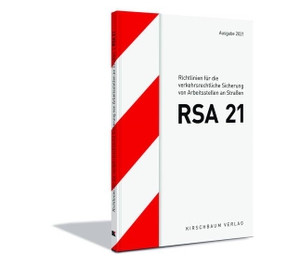 RSA 21 - Richtlinien für die verkehrsrechtliche Sicherung von Arbeitsstellen an Straßen. Kirschbaum Verlag, 2022.