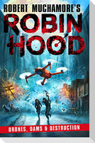 Robin Hood 4: Drones, Dams & Destruction (Robert Muchamore's Robin Hood)