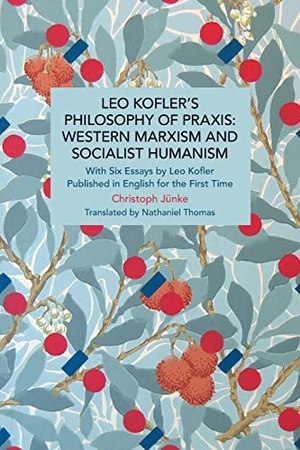 Jünke, Christoph. Leo Kofler's Philosophy of Praxis: Western Marxism and Socialist Humanism - With Six Essays by Leo Kofler Published in English for the First Time. Haymarket Books, 2022.
