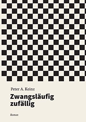 Keinz, Peter A.. Zwangsläufig zufällig - Roman. tredition, 2019.