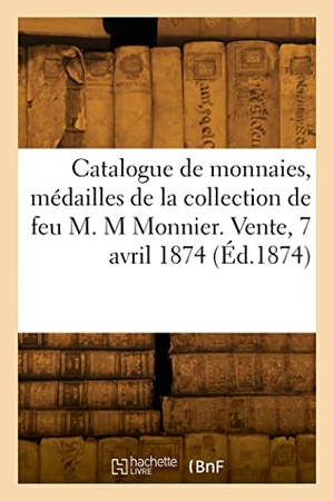 Rollin, Camille. Catalogue de monnaies, médailles et jetons de la Lorraine de la collection de feu M. M Monnier - Vente, Hotel Drouot, 7 avril 1874. Hachette Livre, 2022.