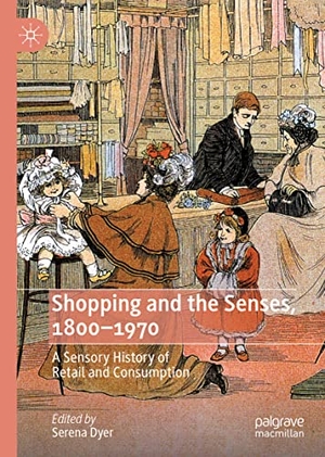 Dyer, Serena (Hrsg.). Shopping and the Senses, 1800-1970 - A Sensory History of Retail and Consumption. Springer International Publishing, 2022.