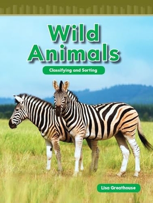 Perlman Greathouse, Lisa / Lisa Greathouse. Wild Animals. Teacher Created Materials, 2011.