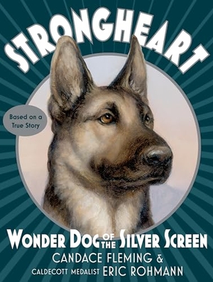 Fleming, Candace. Strongheart - Wonder Dog of the Silver Screen. Random House, 2024.