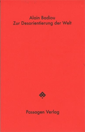 Badiou, Alain. Zur Desorientierung der Welt. Passagen Verlag Ges.M.B.H, 2025.
