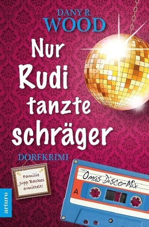 Wood, Dany R.. Nur Rudi tanzte schräger - Familie Jupp Backes ermittelt. Arturo Verlag, 2020.