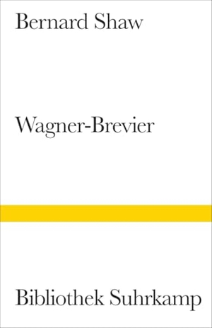 Shaw, George Bernard. Ein Wagner-Brevier - Kommentar zum »Ring des Nibelungen«. Suhrkamp Verlag, 2012.