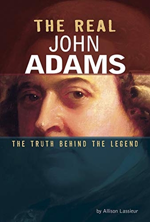 Lassieur, Allison. The Real John Adams - The Truth Behind the Legend. Capstone, 2019.