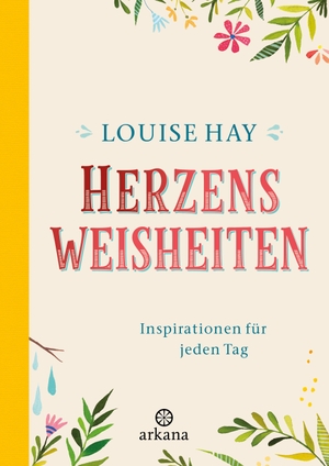 Hay, Louise. Herzensweisheiten - Inspirationen für jeden Tag. ARKANA Verlag, 2026.