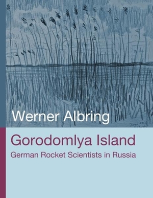 Albring, Werner. Gorodomlya Island - German Rocket Scientists in Russia. Books on Demand, 2016.
