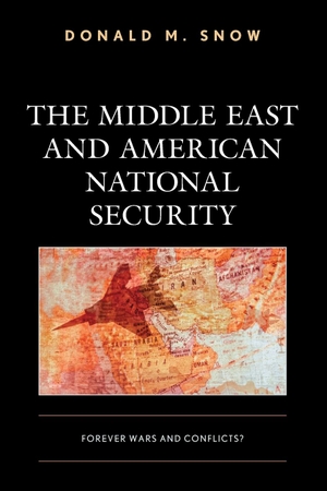 Snow, Donald M.. The Middle East and American National Security - Forever Wars and Conflicts?. Rowman & Littlefield Publishers, 2021.