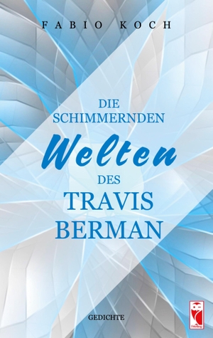 Koch, Fabio. Die schimmernden Welten des Travis Berman - Gedichte. Frieling-Verlag Berlin, 2023.