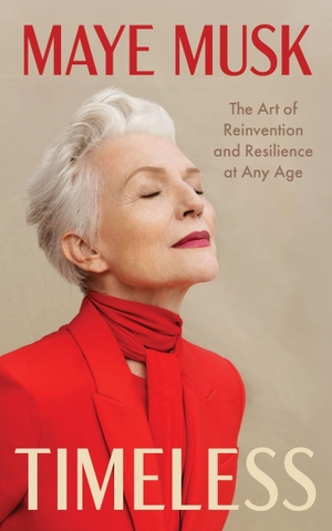 Musk, Maye. Timeless - The Art of Reinvention and Resilience at Any Age. Harper Collins Publ. USA, 2026.