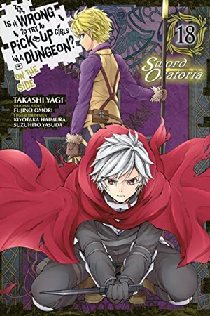 Gaippe, Andrew / Omori, Fujino et al. Is It Wrong to Try to Pick Up Girls in a Dungeon? On the Side: Sword Oratoria, Vol. 18 (manga). Little, Brown & Company, 2022.