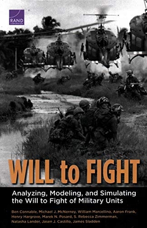 Connable, Ben / Sladden, James et al. Will to Fight - Analyzing, Modeling, and Simulating the Will to Fight of Military Units. RAND Corporation, 2018.