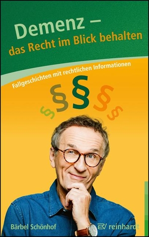 Schönhof, Bärbel. Demenz - Das Recht im Blick behalten - Fallgeschichten und Informationen zu rechtlichen Fragen. Reinhardt Ernst, 2021.