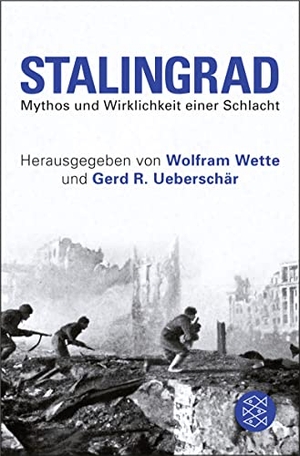 Ueberschär, Gerd R. / Wolfram Wette (Hrsg.). Stalingrad - Mythos und Wirklichkeit einer Schlacht. FISCHER Taschenbuch, 2012.